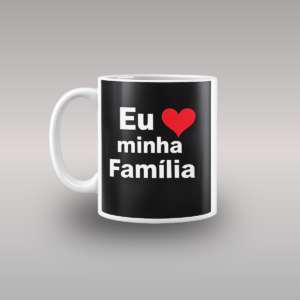 Xícara Eu Amo Minha Família