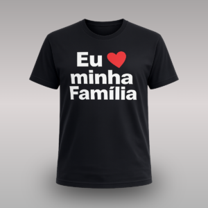 Camisa Eu Amo Minha Família