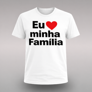 Camisa Eu Amo Minha Família