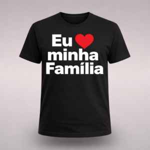 Camisa Eu Amo Minha Família
